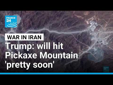 Trump says will be hitting Iran’s Pickaxe Mountain nuclear complex ‘pretty soon’ • FRANCE 24