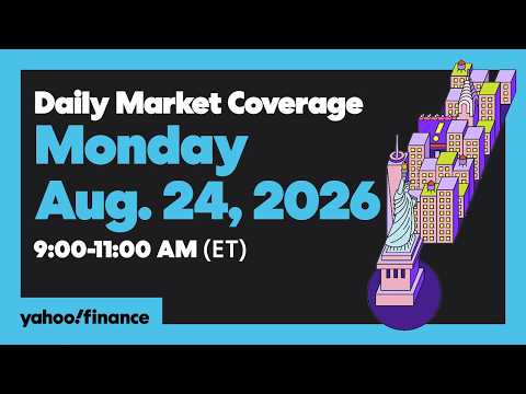 Yahoo Finance Live: Daily Market Coverage – August 24, 2026 9AM-11AM (ET)