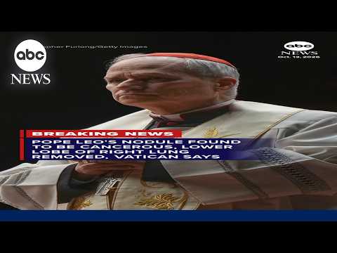 Pope Leo’s nodule found to be cancerous, lower lobe of right lung removed, Vatican says