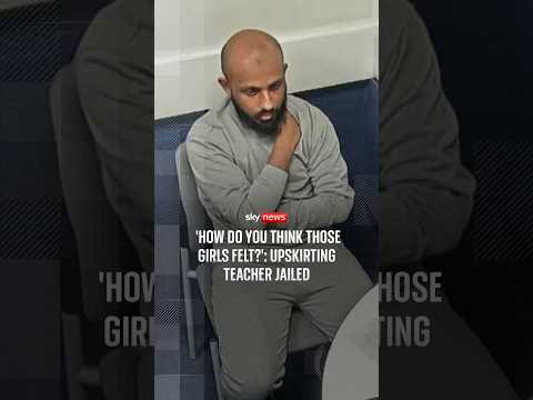 ‘How do you think those girls felt?’: Upskirting teacher jailed